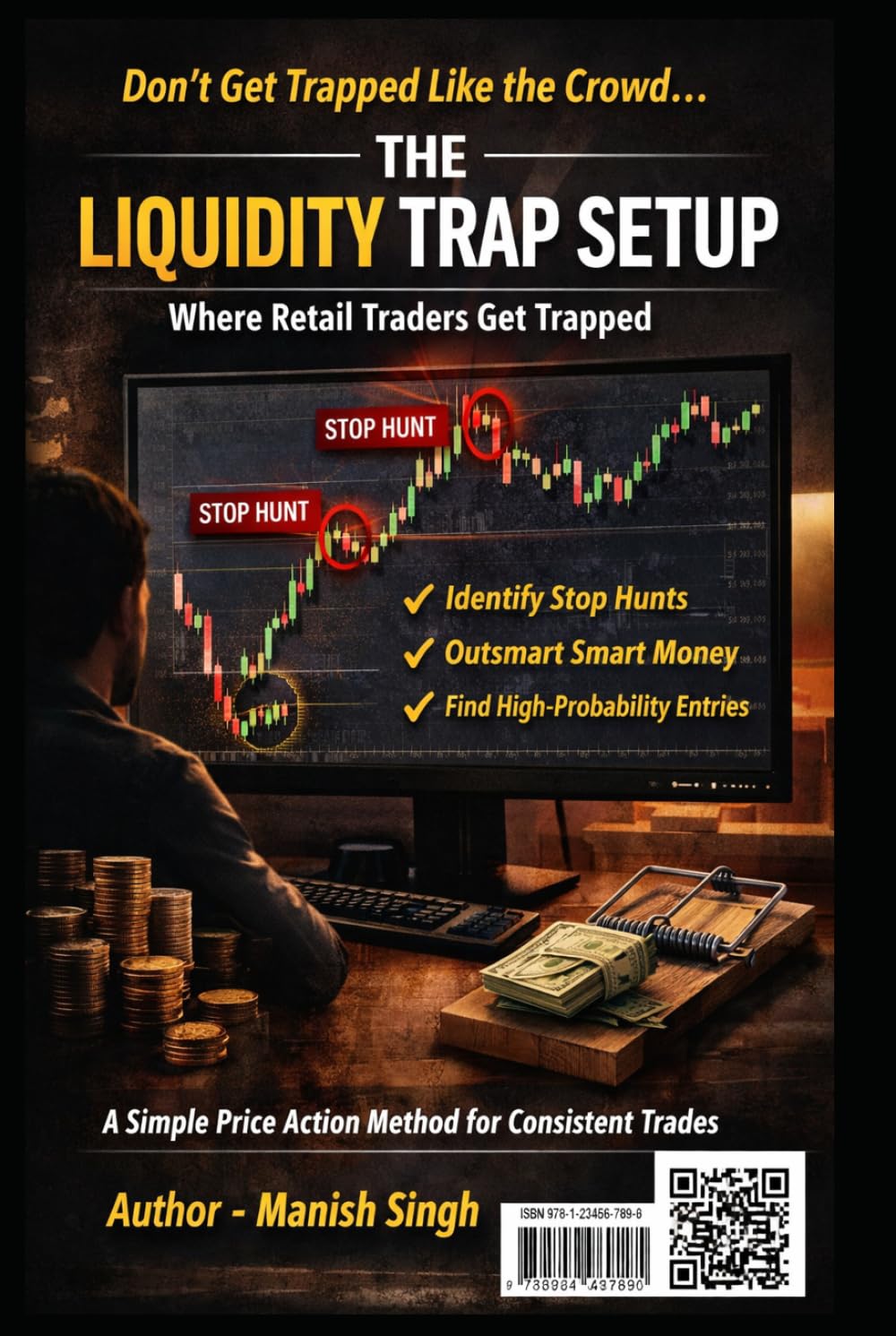 The Liquidity Trap Setup: Where Retail Traders Get Trapped: A Simple Price Action Method to Identify Stop Hunts, Smart Money Moves, and High-Probability Entries (Rule-Based Trading Setup Series)