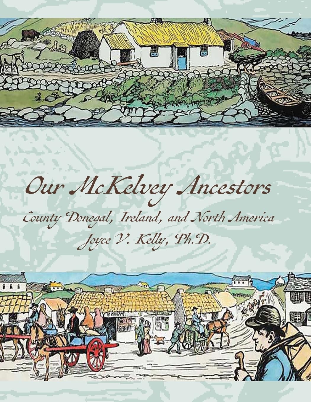 Our McKelvey Ancestors: County Donegal, Ireland, and North America (Our Irish Ancestors Trilogy)