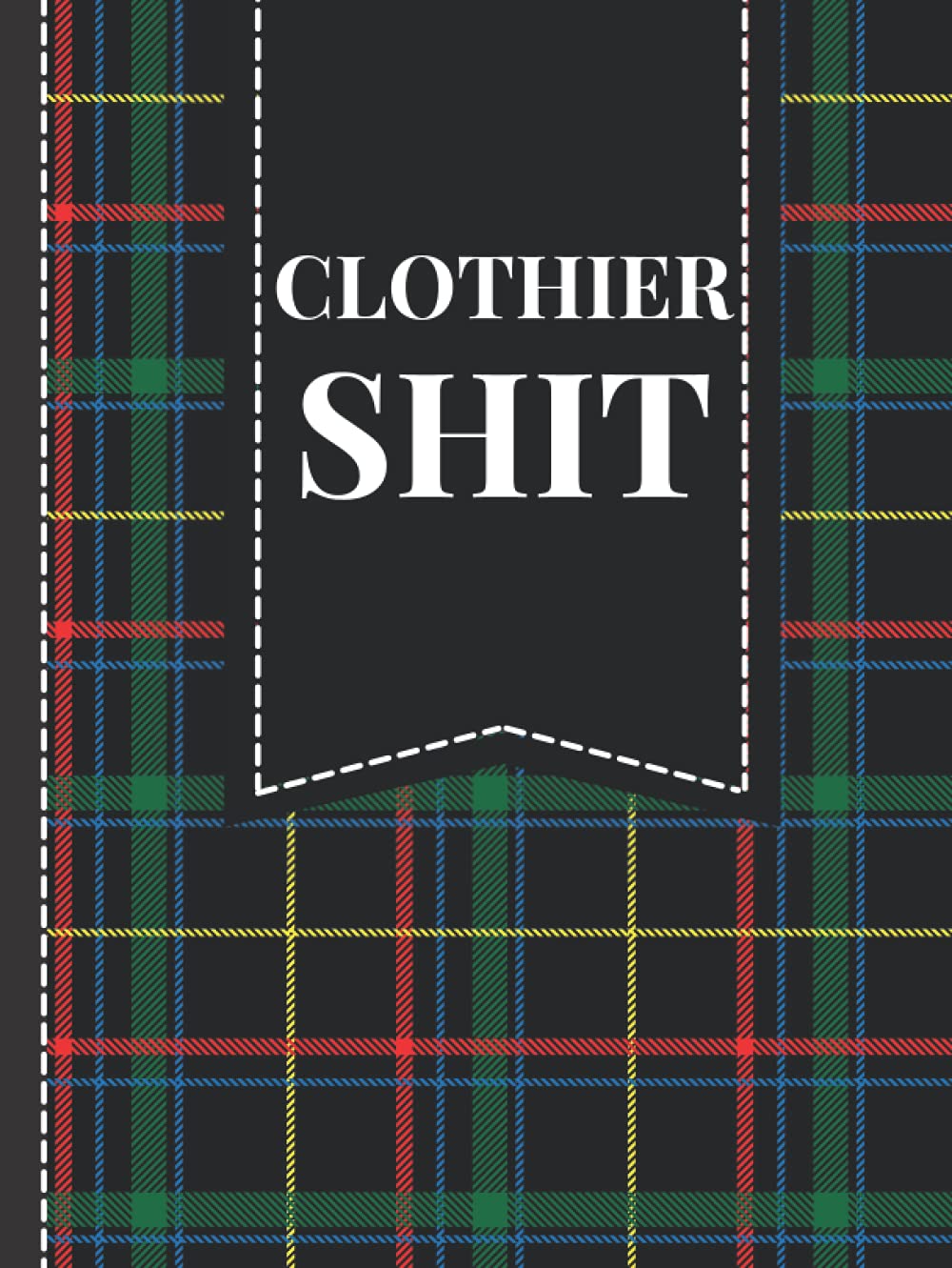 Clothier Shit: Funny hardcover blank journal for your suit guy, custom clothier or tailor, 8.25 x 11 lined notebook diary