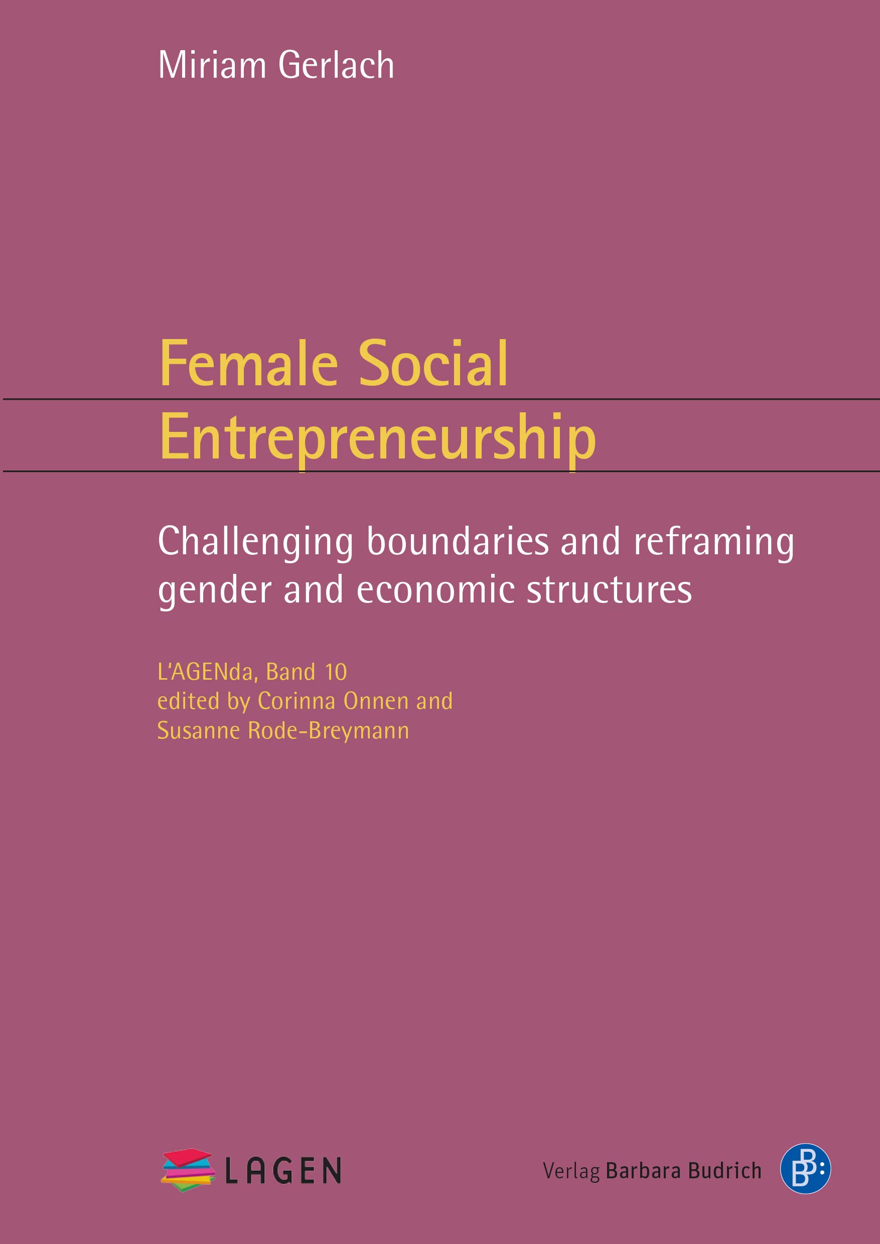 Female Social Entrepreneurship: Challenging boundaries and reframing gender and economic structures: 10 (L'AGENda)