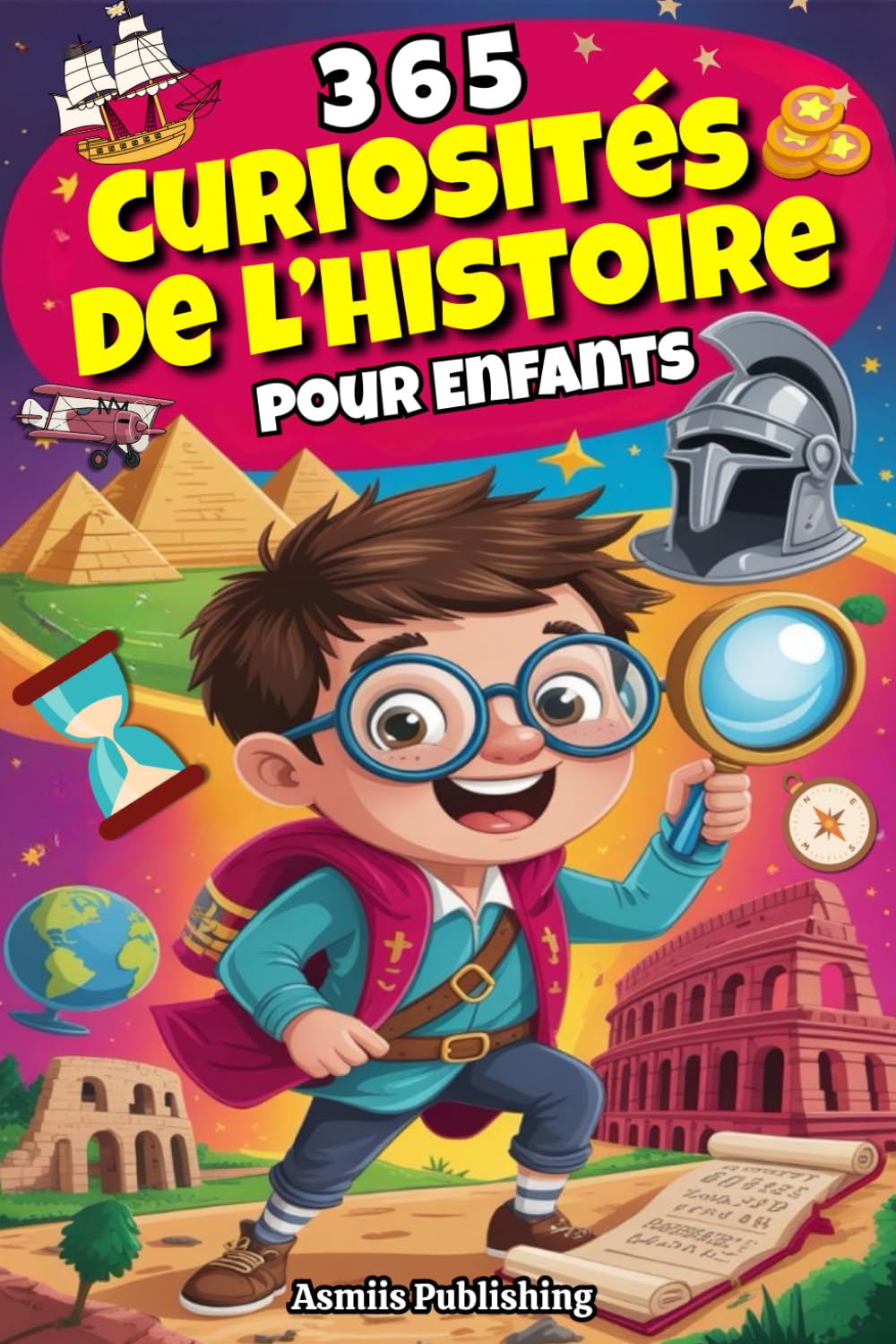 365 Curiosités De l’Histoire Pour Enfants: Faits Incroyables et Fascinants sur Le Passé pour Les Esprits curieux, avec Des Illustrations Ludiques
