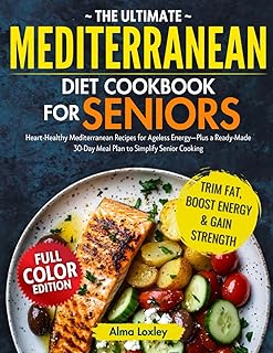 The Ultimate Mediterranean diet cookbook For seniors: Super-Easy, Delicious Mediterranean Diet Recipes for Healthy Eating, Weight Management & Longevity After 60—Plus a 30-Day Meal Plan
