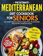The Ultimate Mediterranean diet cookbook For seniors: Super-Easy, Delicious Mediterranean Diet Recipes for Healthy Eating, Weight Management & Longevity After 60—Plus a 30-Day Meal Plan