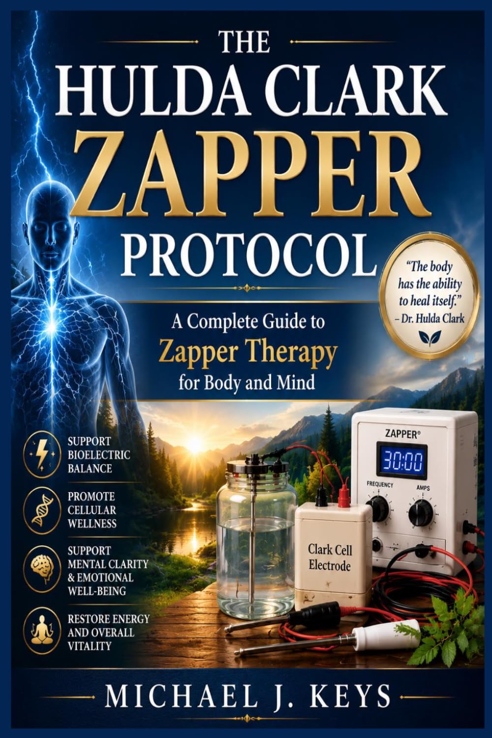 THE HULDA CLARK ZAPPER PROTOCOL: A Complete Guide to Zapper Therapy for Body and Mind