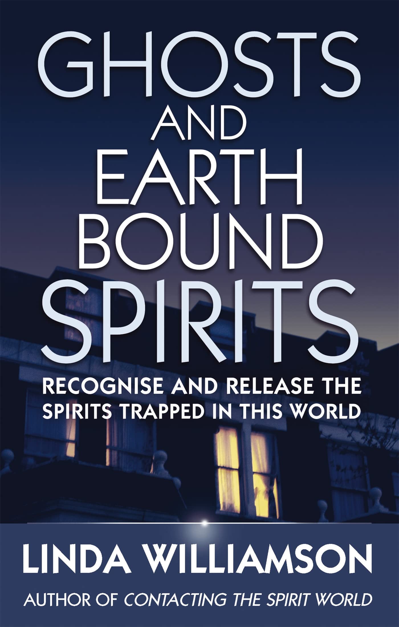 Ghosts And Earthbound Spirits: Recognise and release the spirits trapped in this world (Tom Thorne Novels)