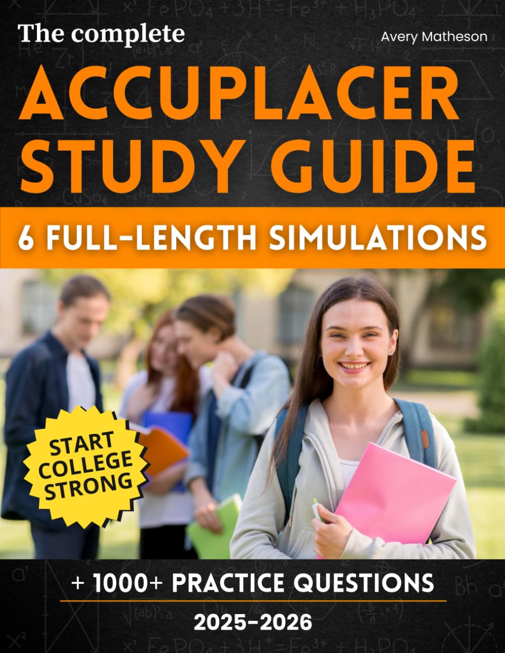 The Complete ACCUPLACER Study Guide: 1000+ Practice Questions & 6 Full-Length Simulations to Skip Remedial Classes, Save Time, and Start College Strong—Even If Math Makes You Panic