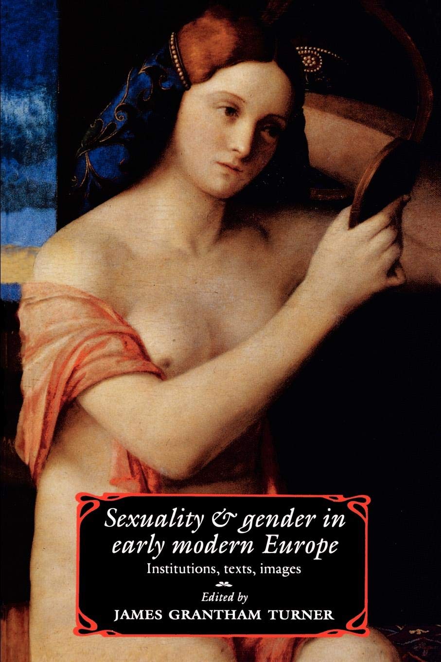 Sexuality and Gender in Early Modern Europe Institutions, Texts, Images Turner
