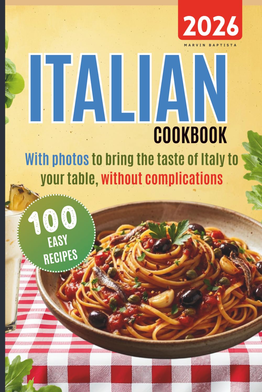 Italian cookbook 100 easy recipes: with photos to bring the taste of Italy to your table, without complications