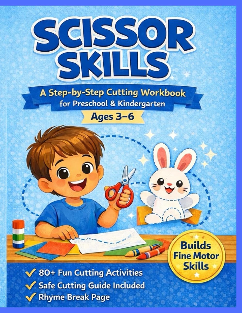Scissor Skills Activity Book for Kids: A Step-by-Step Cutting Workbook for Preschool & Kindergarten (Ages 3–6). 80+ Fun Activities with Diploma & Bonus Break Pages