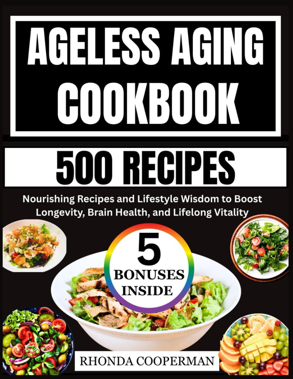 Ageless Aging Cookbook: Nourishing Recipes and Lifestyle Wisdom to Boost Longevity, Brain Health, and lifelong Vitality