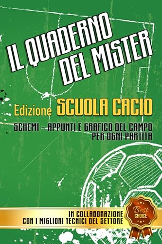 Quaderno del mister: Edizione Scuola Calcio. Idea regalo per allenatore di calcio. Un taccuino per annotare gli schemi,gli appunti e il grafico di campo da compilare per ogni partita.