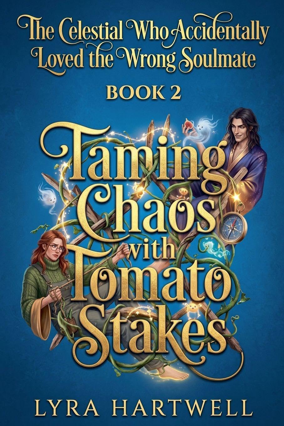 The Celestial Who Accidentally Loved the Wrong Soulmate Book 2 Taming Chaos with Tomato Stakes