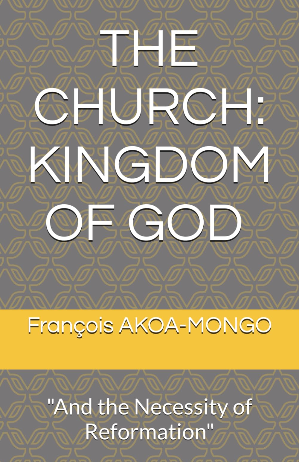 THE CHURCH: KINGDOM OF GOD :: "And the Necessity of Reformation"