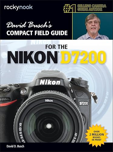 David Buschs Compact Field Guide for the Nikon D7200 (The David Busch Camera Guide Series)