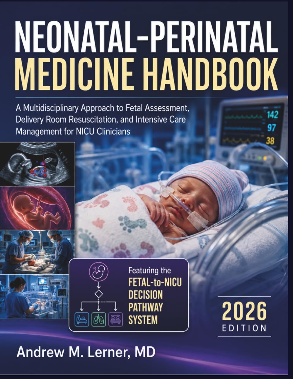 Neonatal-Perinatal Medicine Handbook 2026: A Multidisciplinary Approach to Fetal Assessment, Delivery Room Resuscitation, and Intensive Care Management for NICU Clinicians