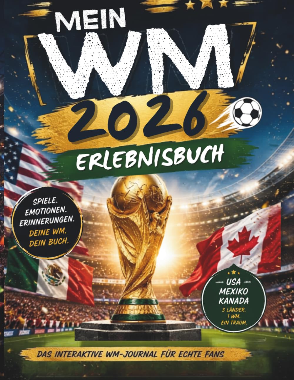 Mein WM 2026 Erlebnisbuch: Spiele. Emotionen. Erinnerungen. Das interaktive WM-Journal für echte Fans