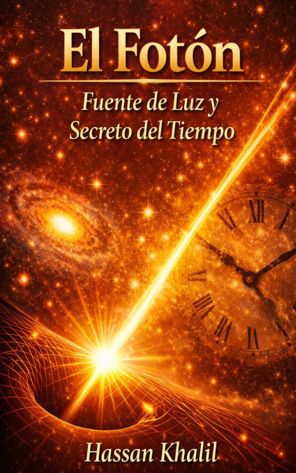 Fotón La fuente de la luz y el secreto del tiempo: Reflexiones sobre el misterio de la existencia (La ciencia y la fe)
