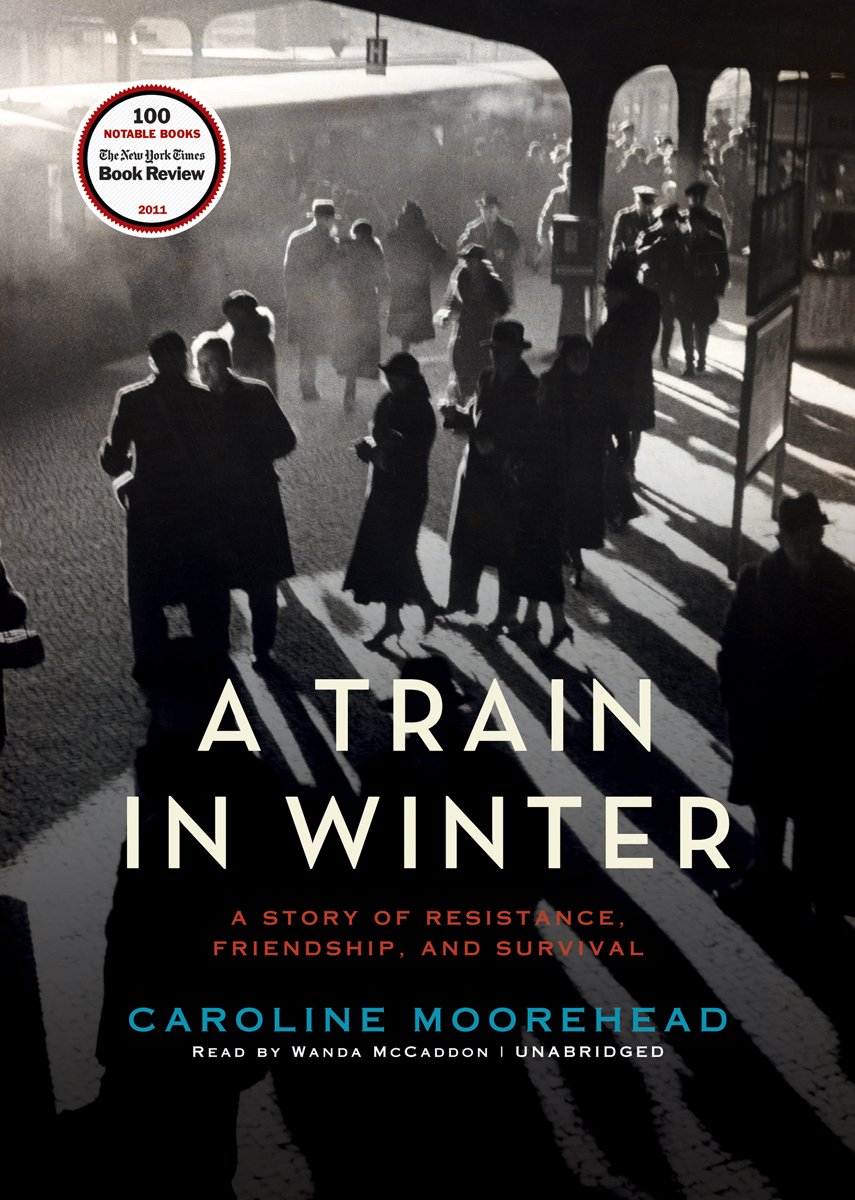 A Train in Winter: A Story of Resistance, Friendship, and Survival (Library Edition)