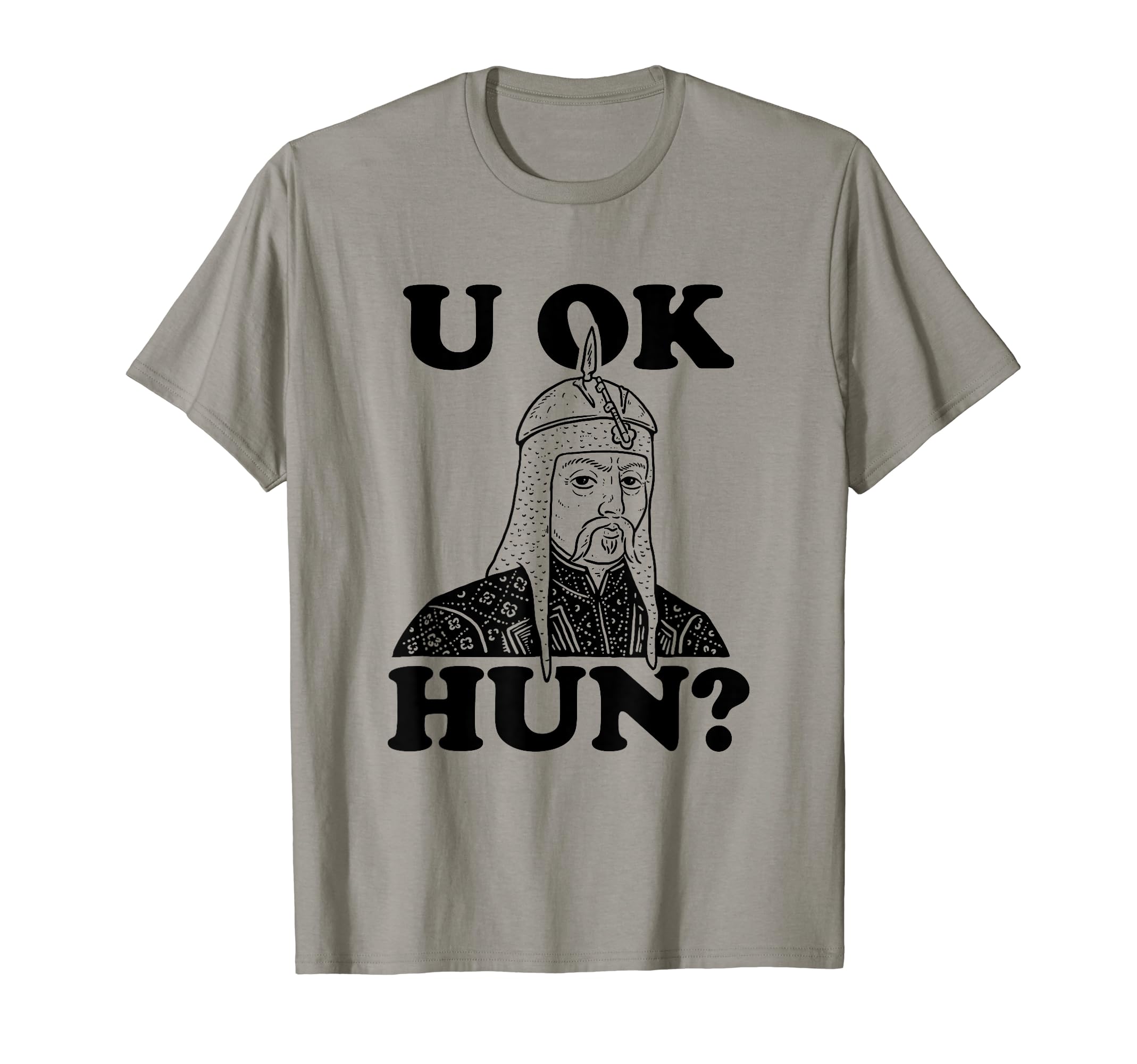 U OK HUN? T-Shirt - Attila The Hun Funny History