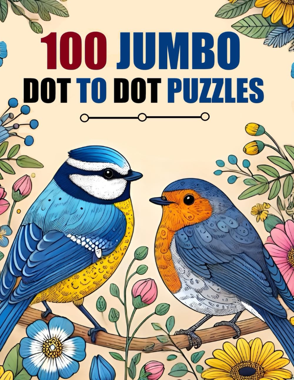 100 Dot to Dots Book For Adults: Jumbo iant Dot-to-Dot Large Print Flowers Animals Butterflies and Birds