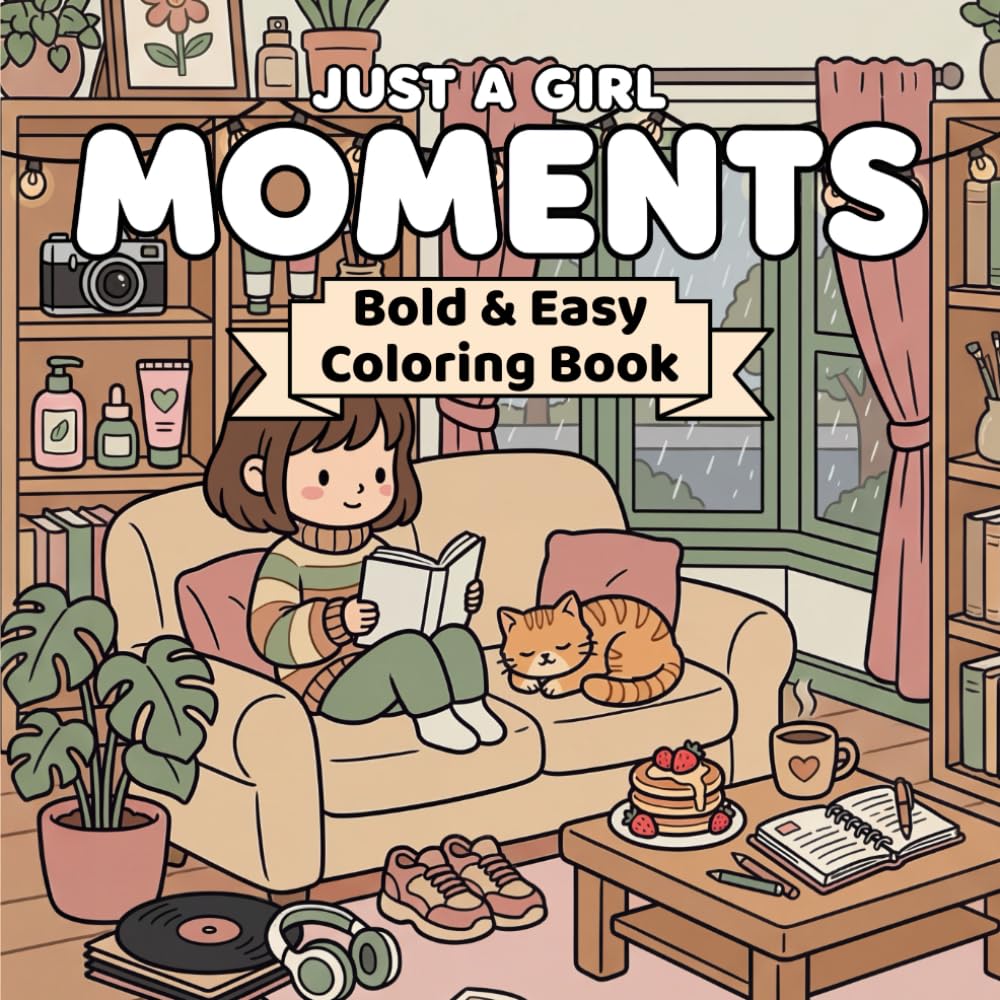 Just a Girl Moments: Bold and Easy Coloring Book for Adults & Teens Featuring Cozy Relatable Daily Scenes for Stress Relief