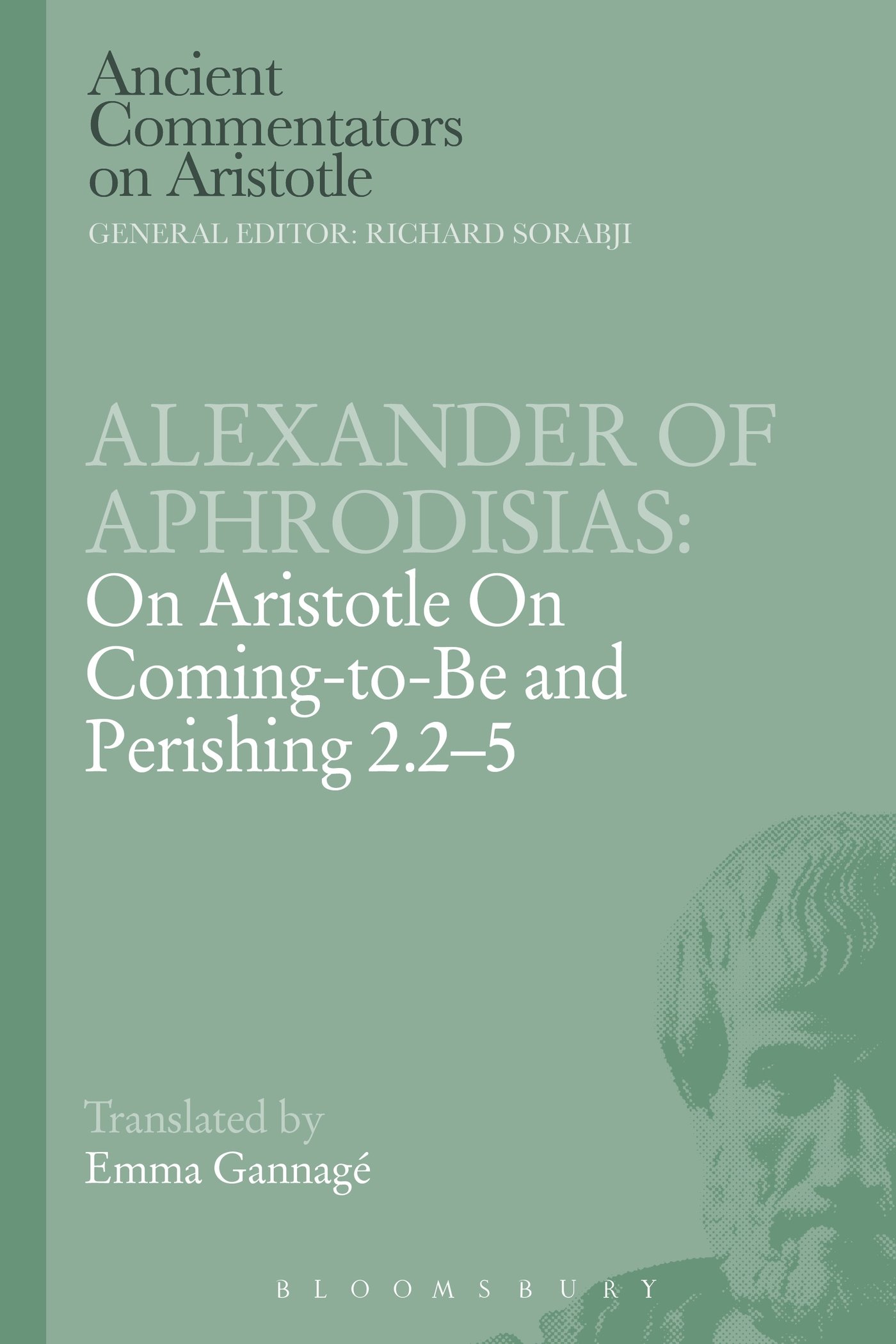 Alexander of Aphrodisias: On Aristotle On Coming to be and Perishing 2.2-5 (Ancient Commentators on Aristotle)