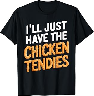 I'll Just Have The Chicken Tendies Funny Chicken Tenders T-Shirt