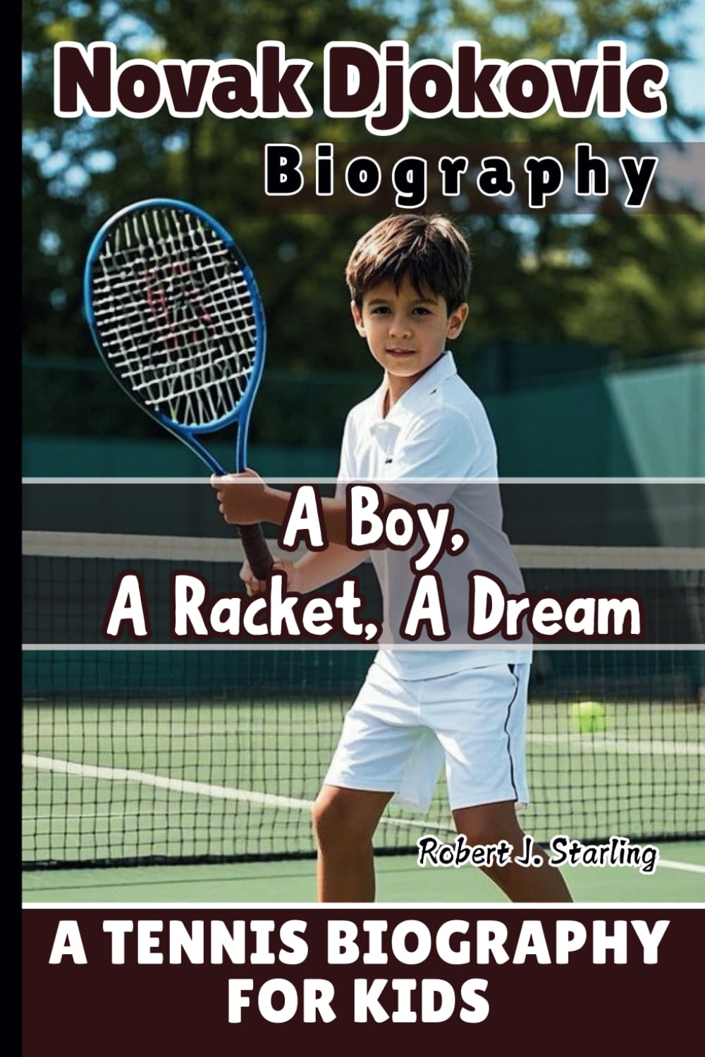 NOVAK DJOKOVIC BIOGRAPHY: A Boy, A Racket, A Dream - A Tennis Biography For Kids