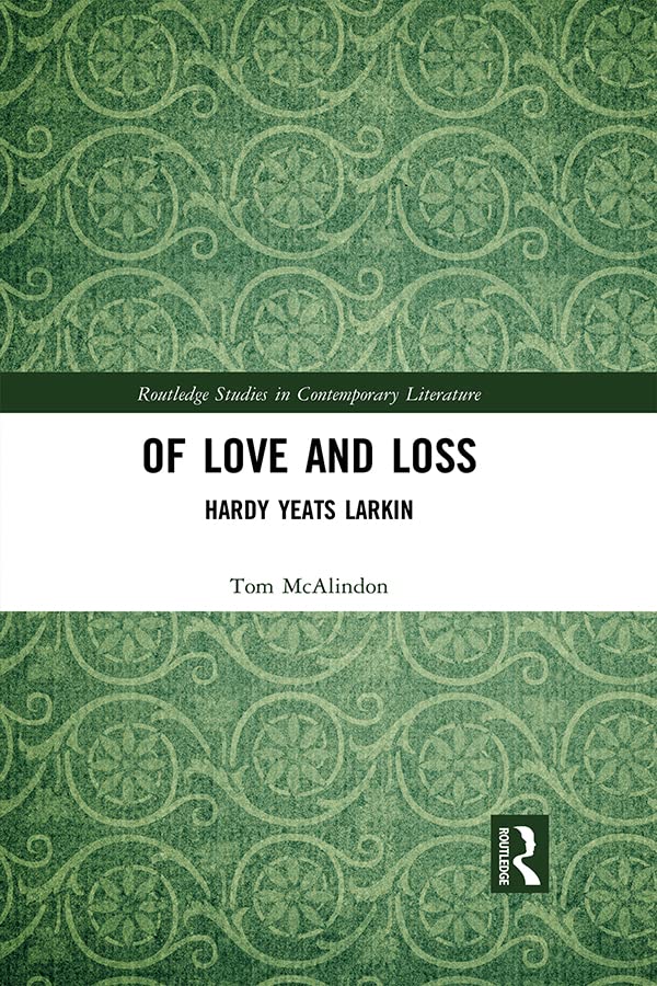 Of Love and Loss: Hardy Yeats Larkin (Routledge Studies in Contemporary Literature)