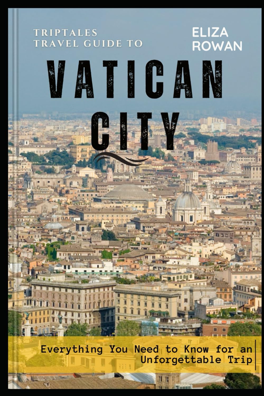 TripTales Travel Guide to Vatican City: Everything You Need to Know for an Unforgettable Trip (TripTales Travel Guide: Adventure Across Continents)