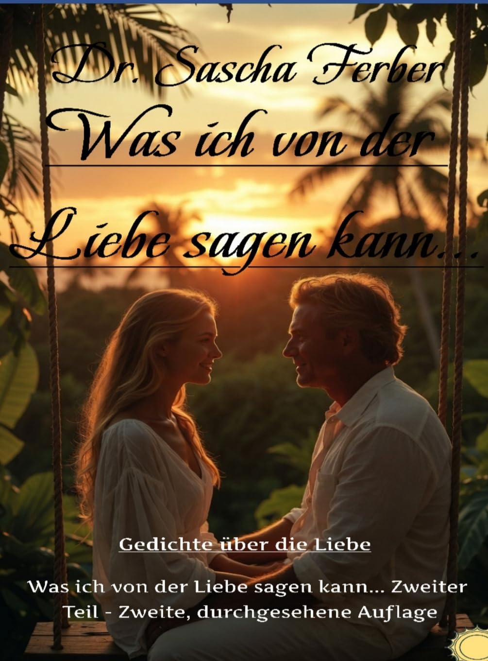 Was ich von der LIEBE sagen kann...Zweiter Teil, 2. durchgesehene Auflage, Enhanced Hardcover Edition