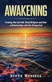 Awakening: Coming Out of Cold, Dead Religion and into a Relationship with the Living God