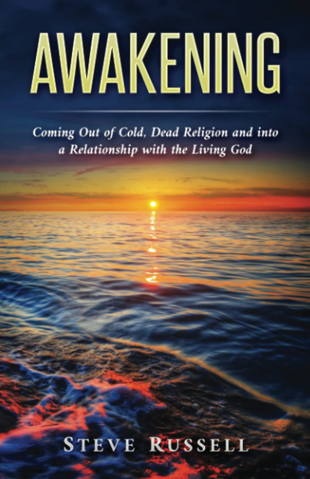 Awakening: Coming Out of Cold, Dead Religion and into a Relationship with the Living God