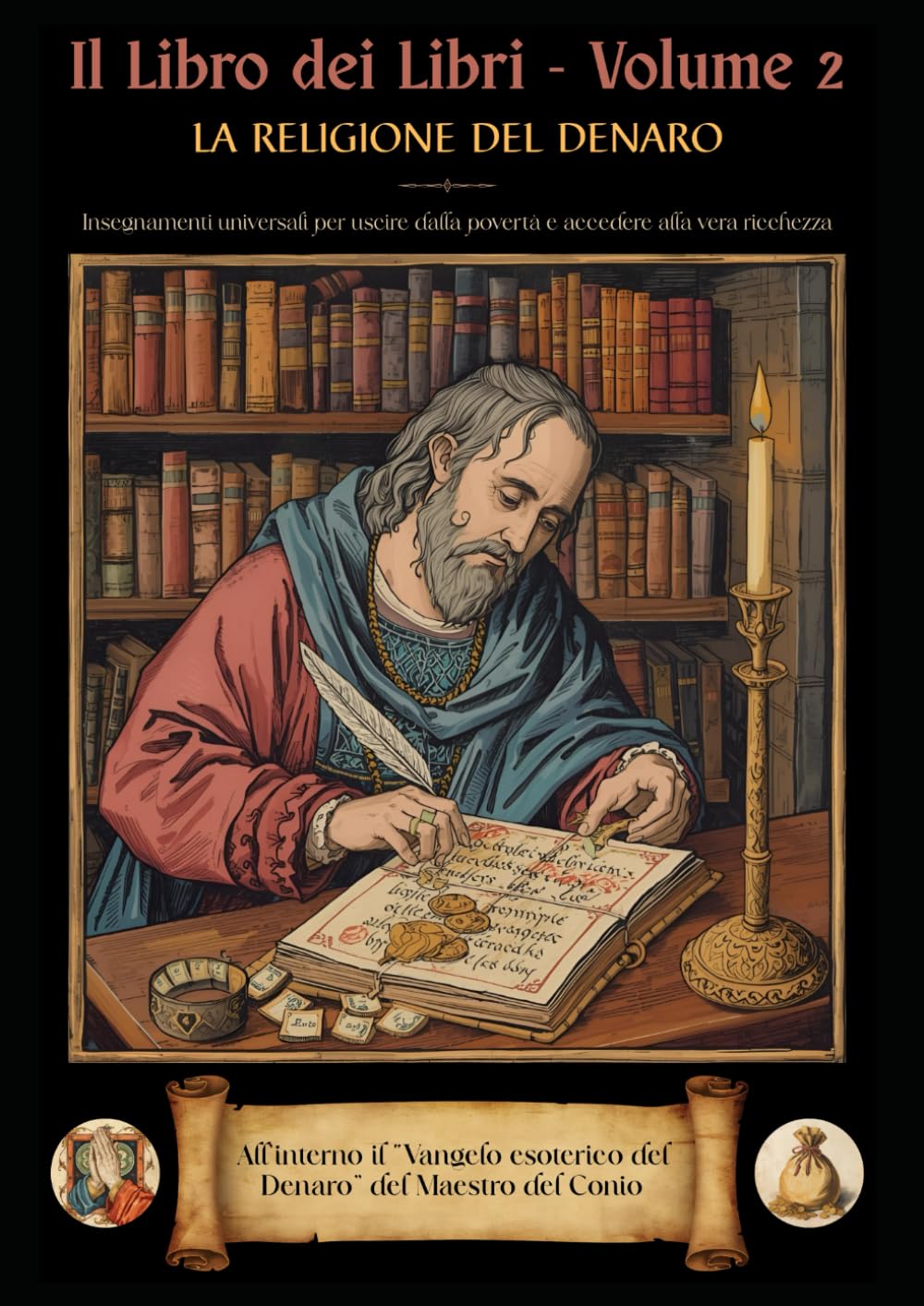 Il Libro dei Libri - Volume 2 - La Religione del Denaro: "Insegnamenti universali per uscire dalla povertà ed accedere alla vera ricchezza": ... Esoterico del Denaro del Maestro del Conio