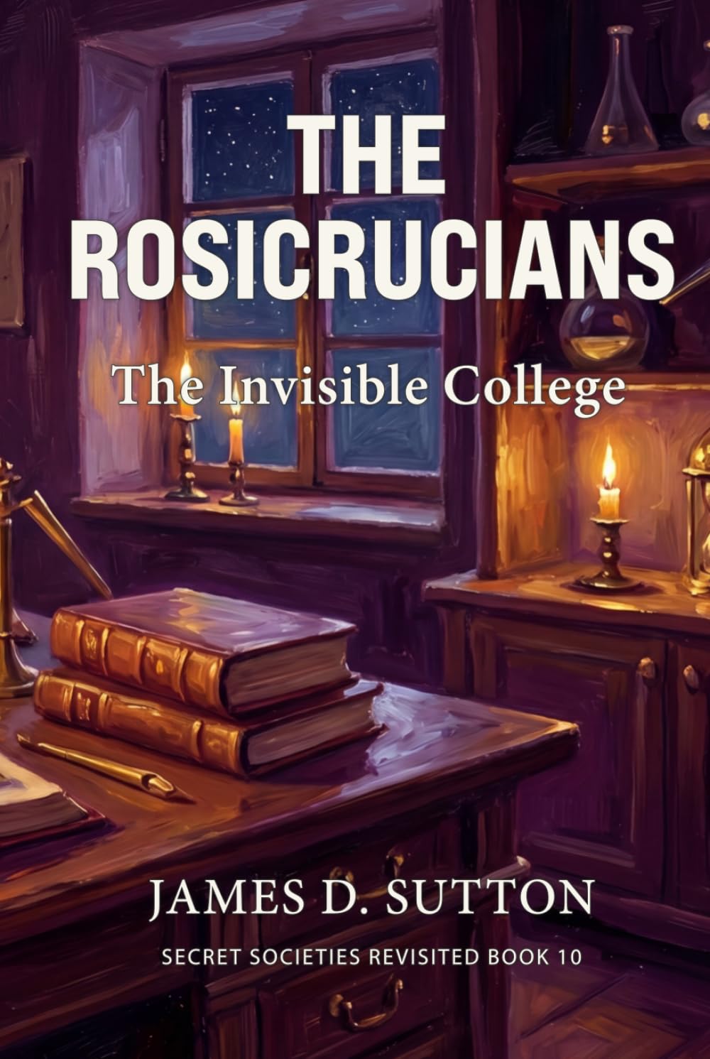 The Rosicrucians: The Invisible College (Secret Societies Revisited)