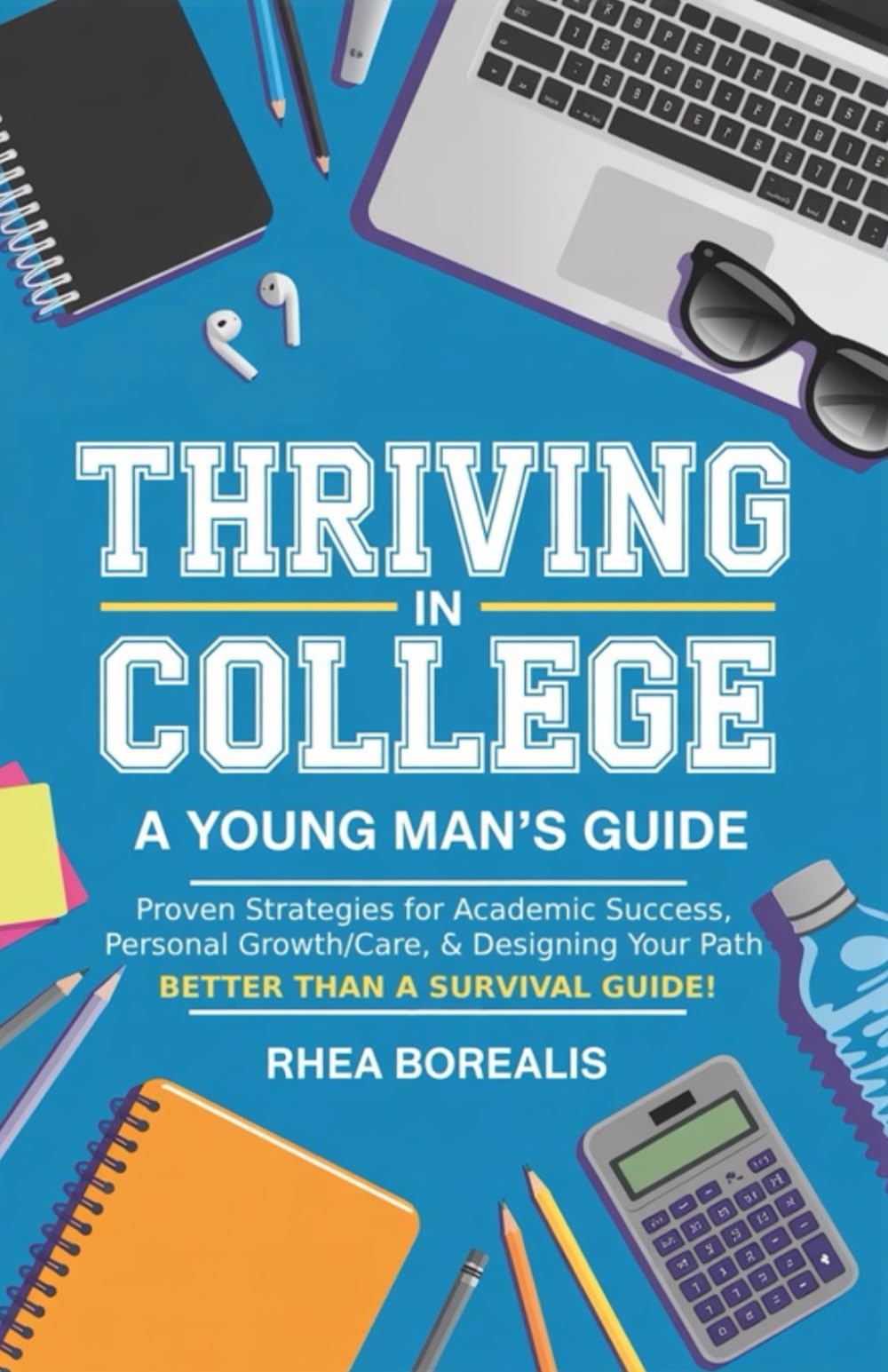 Thriving in College: A Young Man's Guide: Proven Strategies for Academic Success, Personal Growth, and Designing Your Path (Thriving in College Guides)