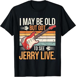 I May Be Old But I Got to See Jerry Live Concert T-Shirt