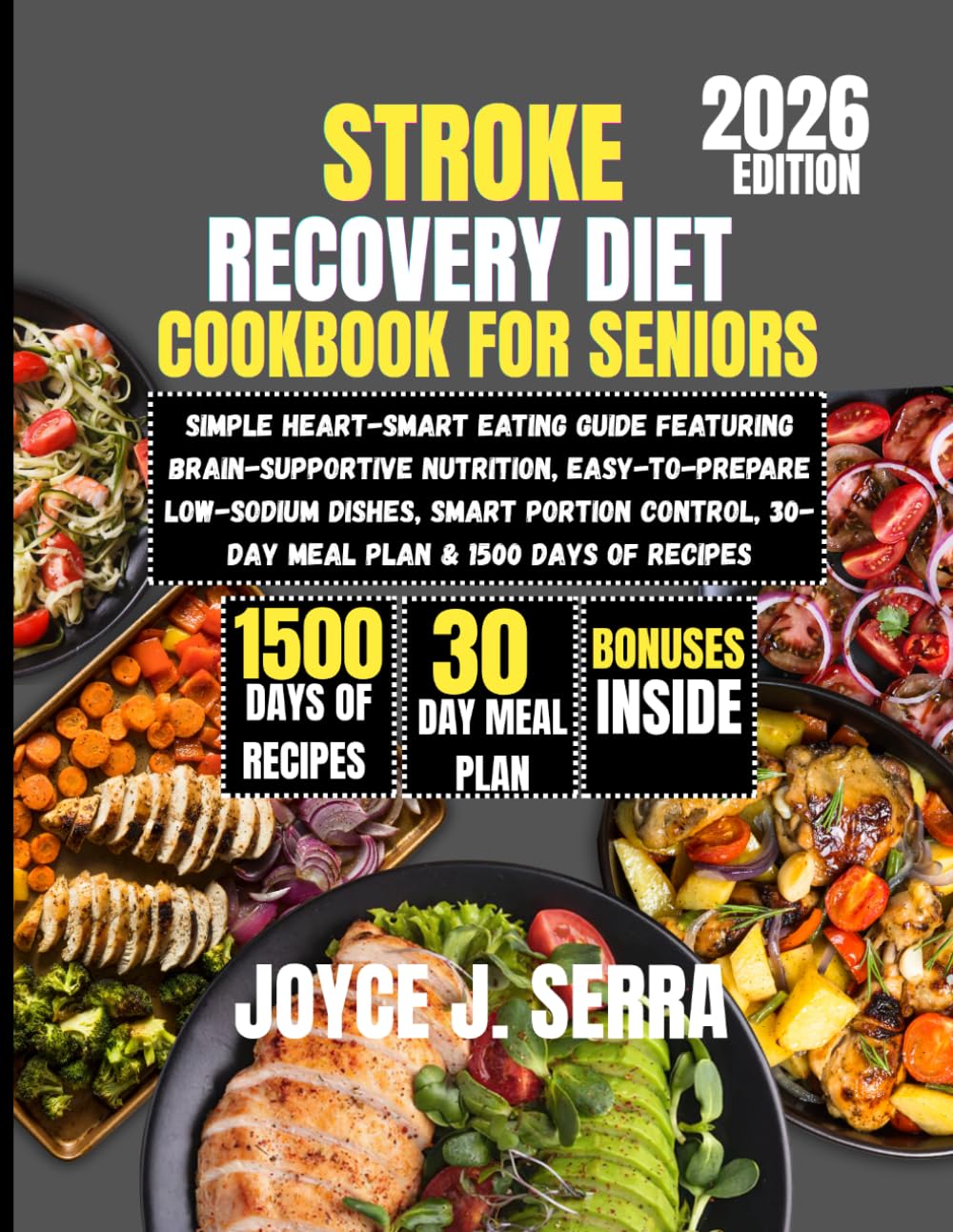 Stroke Recovery Diet Cookbook for Seniors 2026: Simple Heart-Smart Eating Guide Featuring Brain-Supportive Nutrition, Easy-to-Prepare Low-Sodium ... (The Joyce J. Serra Kitchen Collection)