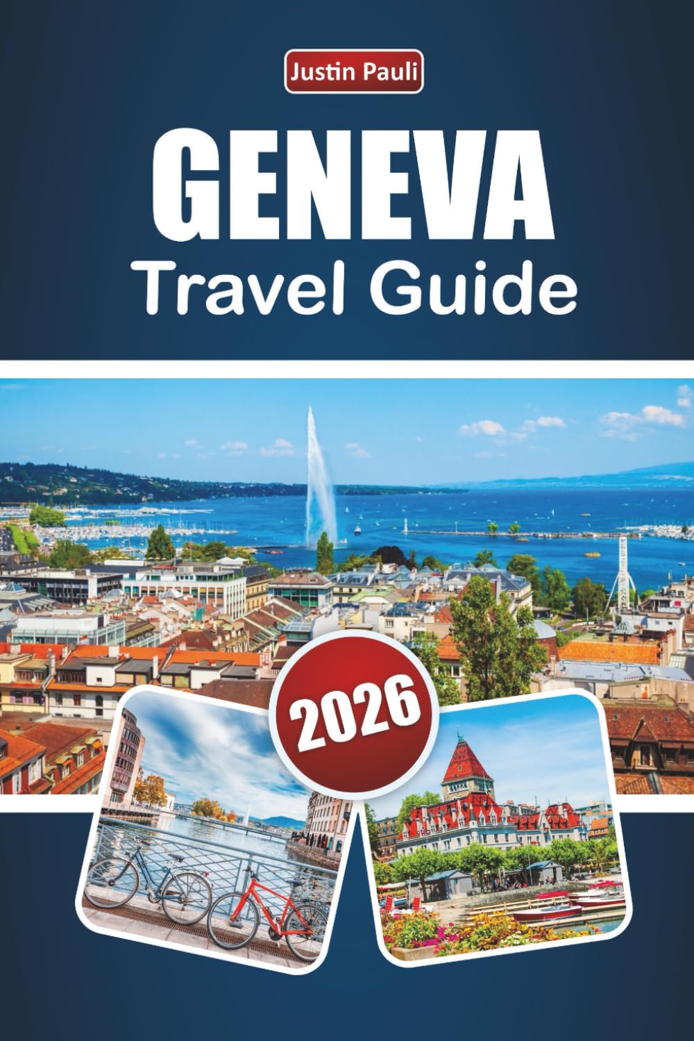 GENEVA TRAVEL GUIDE 2026: Discover Top Attractions, Lakeside Views, Local Cuisine, and Cultural Experiences in Western Switzerland