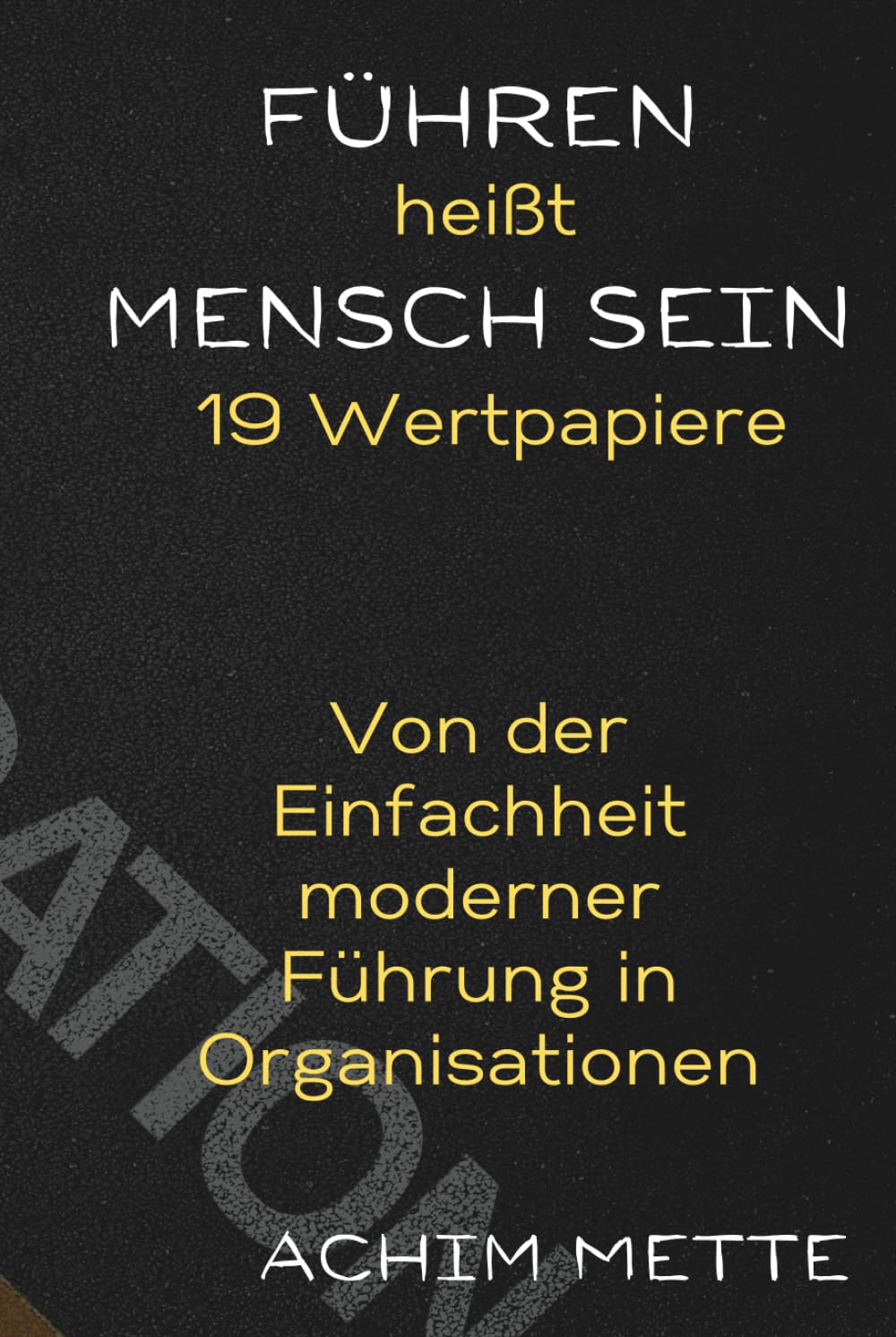 Führen heißt Mensch sein: Von der Einfachheit moderner Führung in Organisationen