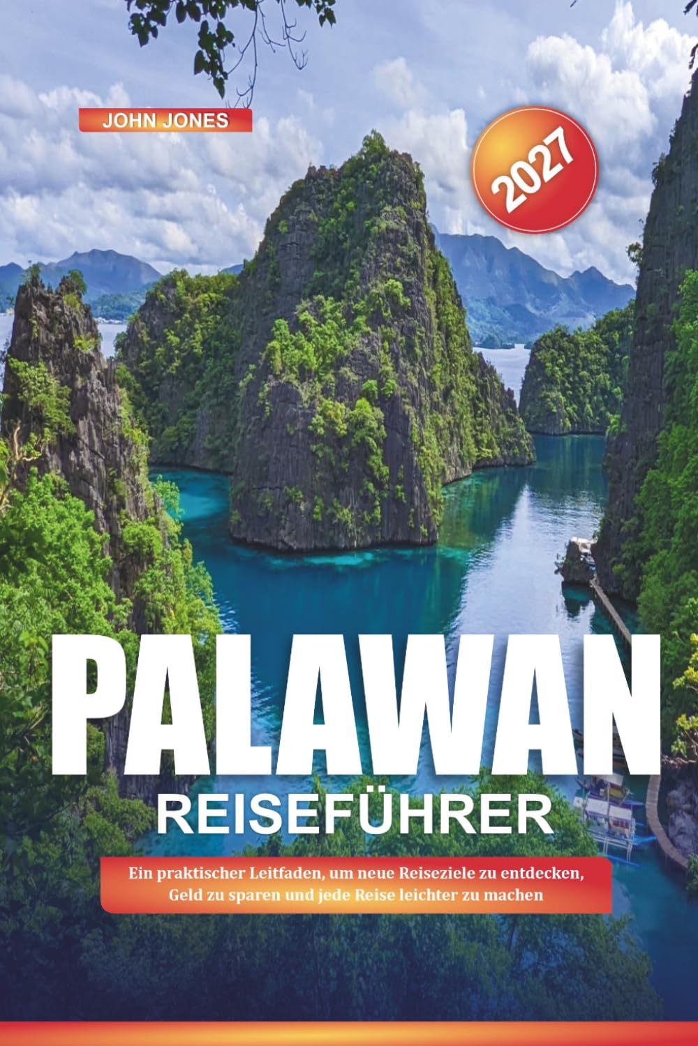 PALAWAN REISEFÜHRER 2027: Ein praktischer Leitfaden, um neue Reiseziele zu entdecken, Geld zu sparen und jede Reise leichter zu machen