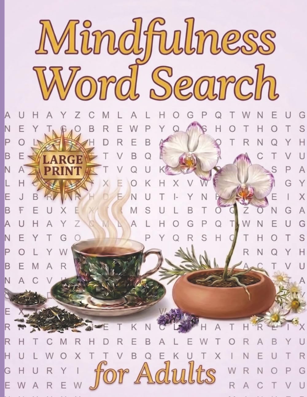 Mindfulness Word Search for Adults: Find calm, joy, and positivity one word at a time.