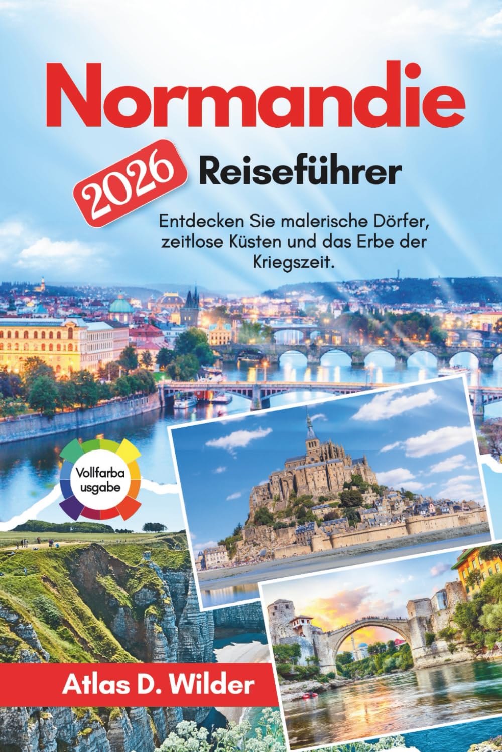 Normandie Reiseführer 2026: Entdecken Sie malerische Dörfer, zeitlose Küsten und das Erbe der Kriegszeit.