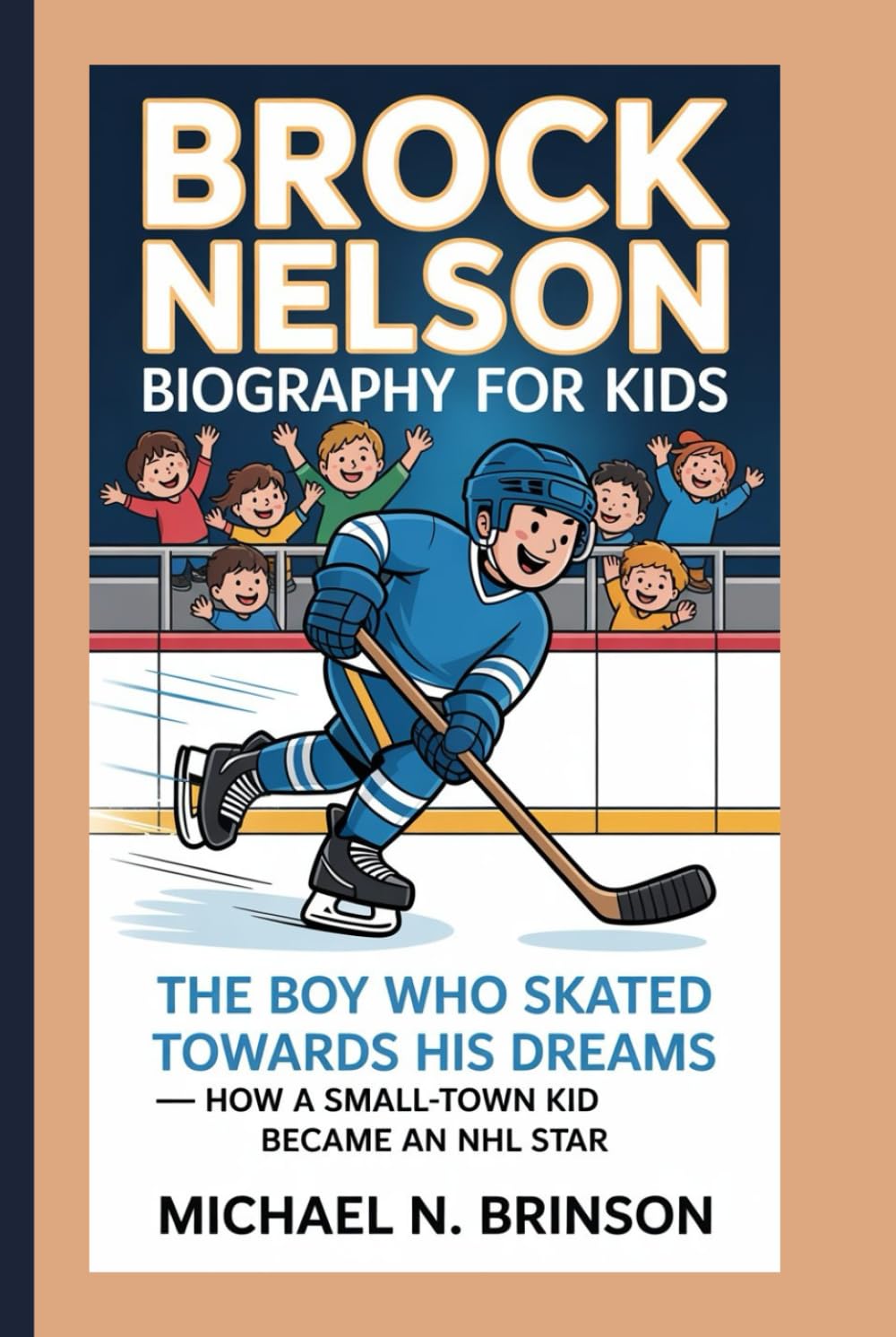 BROCK NELSON BIOGRAPHY FOR KIDS:: The Boy Who Skated Towards His Dreams — How A Small-Town Kid Became An NHL Star