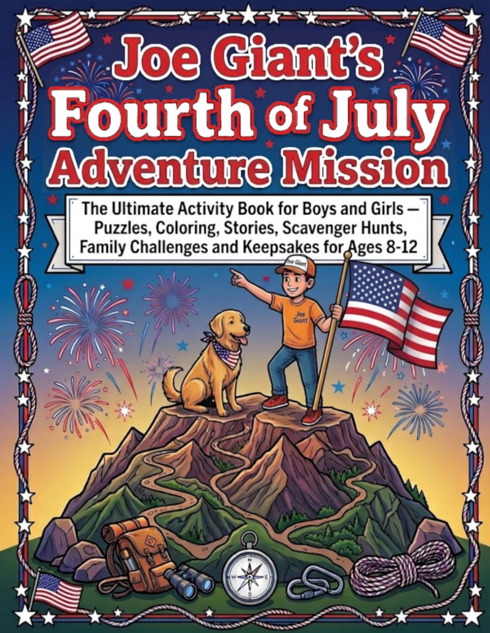Joe Giant's Fourth of July Adventure Mission: The Ultimate Activity Book for Boys and Girls — Puzzles, Coloring, Stories, Scavenger Hunts, Family Challenges and Keepsakes for Ages 8–12