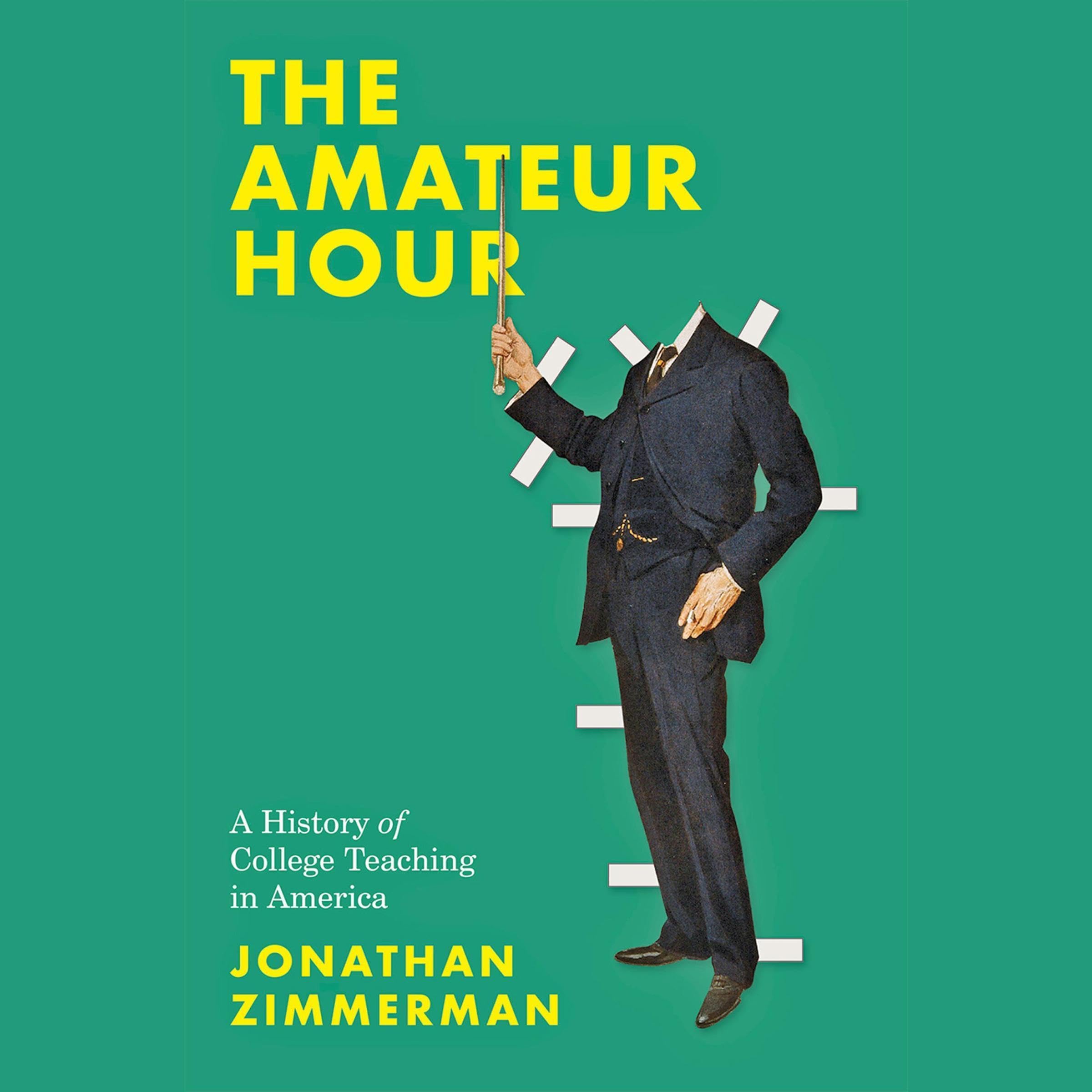 The Amateur Hour - A History of College Teaching in America