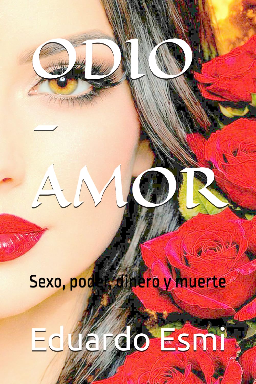 ODIO - AMOR: Sexo, poder, dinero y muerte