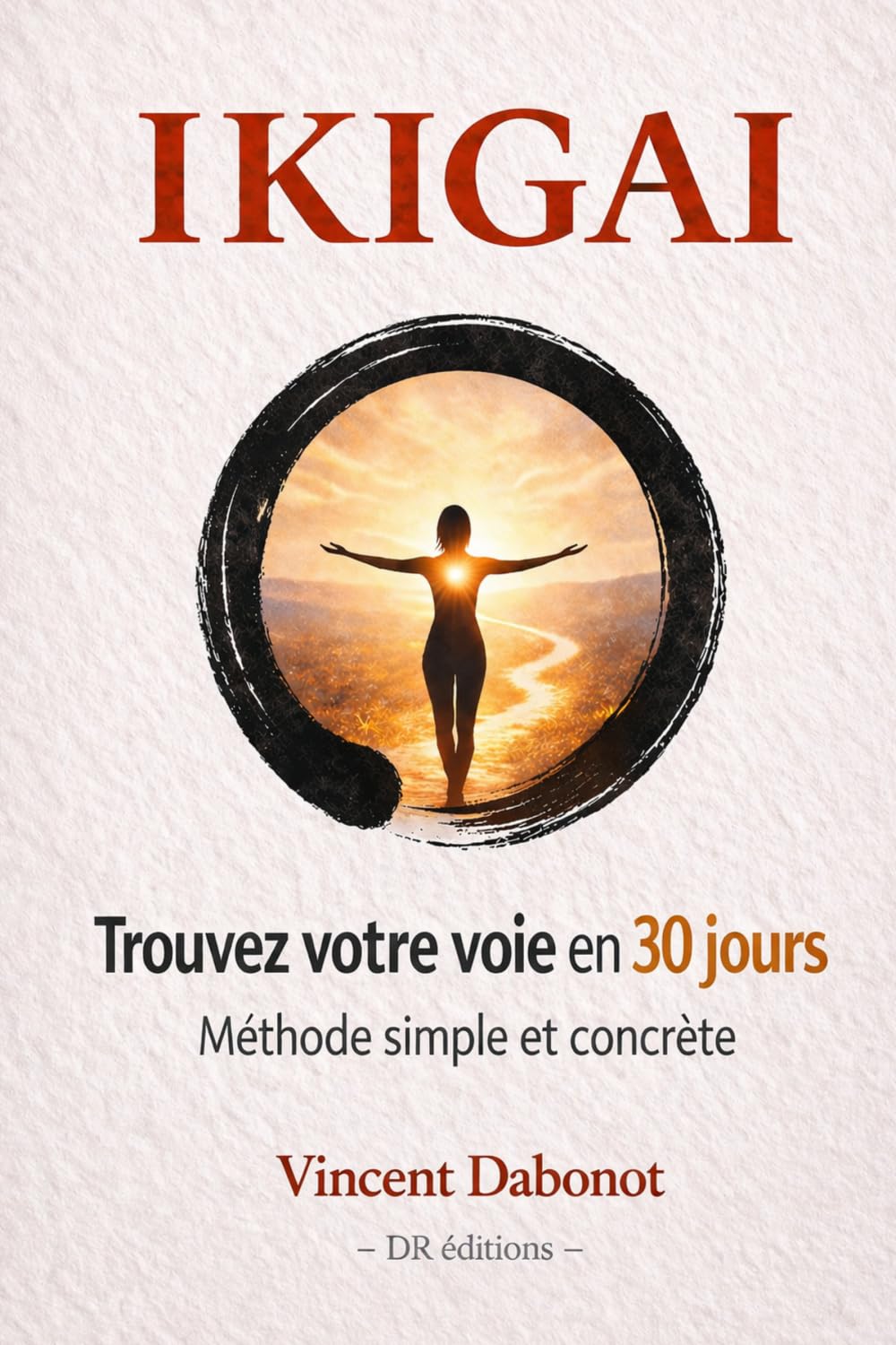 IKIGAI : 30 jours pour transformer votre vie en profondeur, trouver votre voie et reprendre le contrôle de votre existence.: Méthode japonaise, ... reconversion, sens, motivation, alignement,