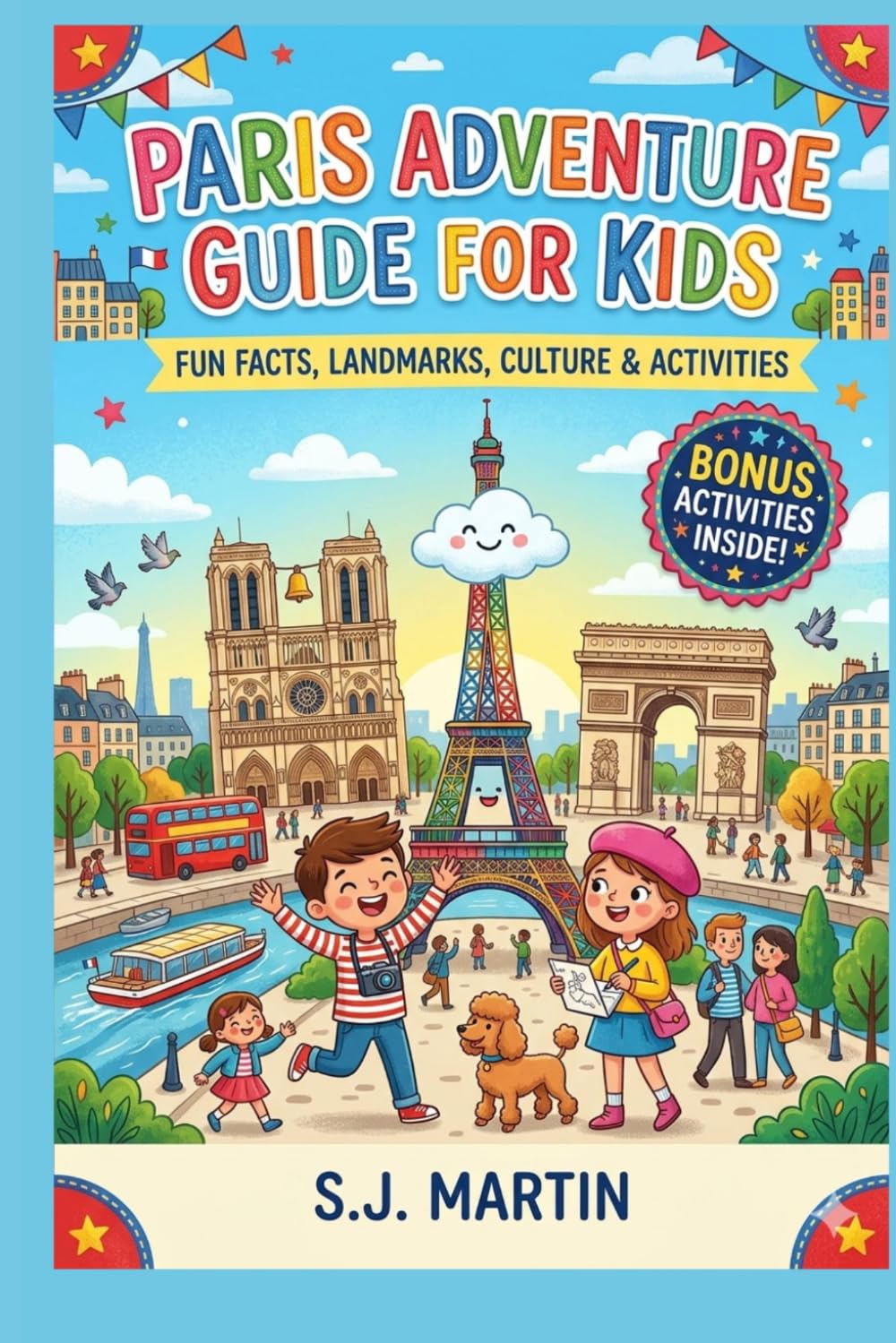 Paris Adventure Guide for Kids: Fun Facts, Famous Landmarks, French Culture, Games, and Travel Tips for Young Explorers