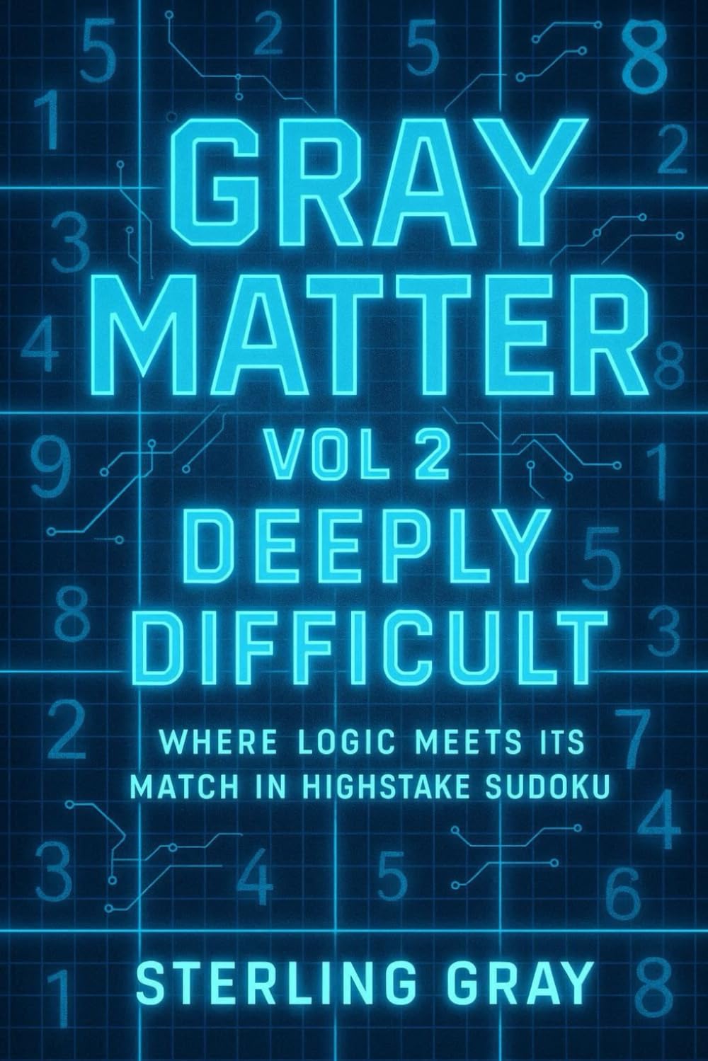 Gray Matter Vol 2: Deeply Difficult: Where Logic Meets Its Match in High-Stakes Sudoku
